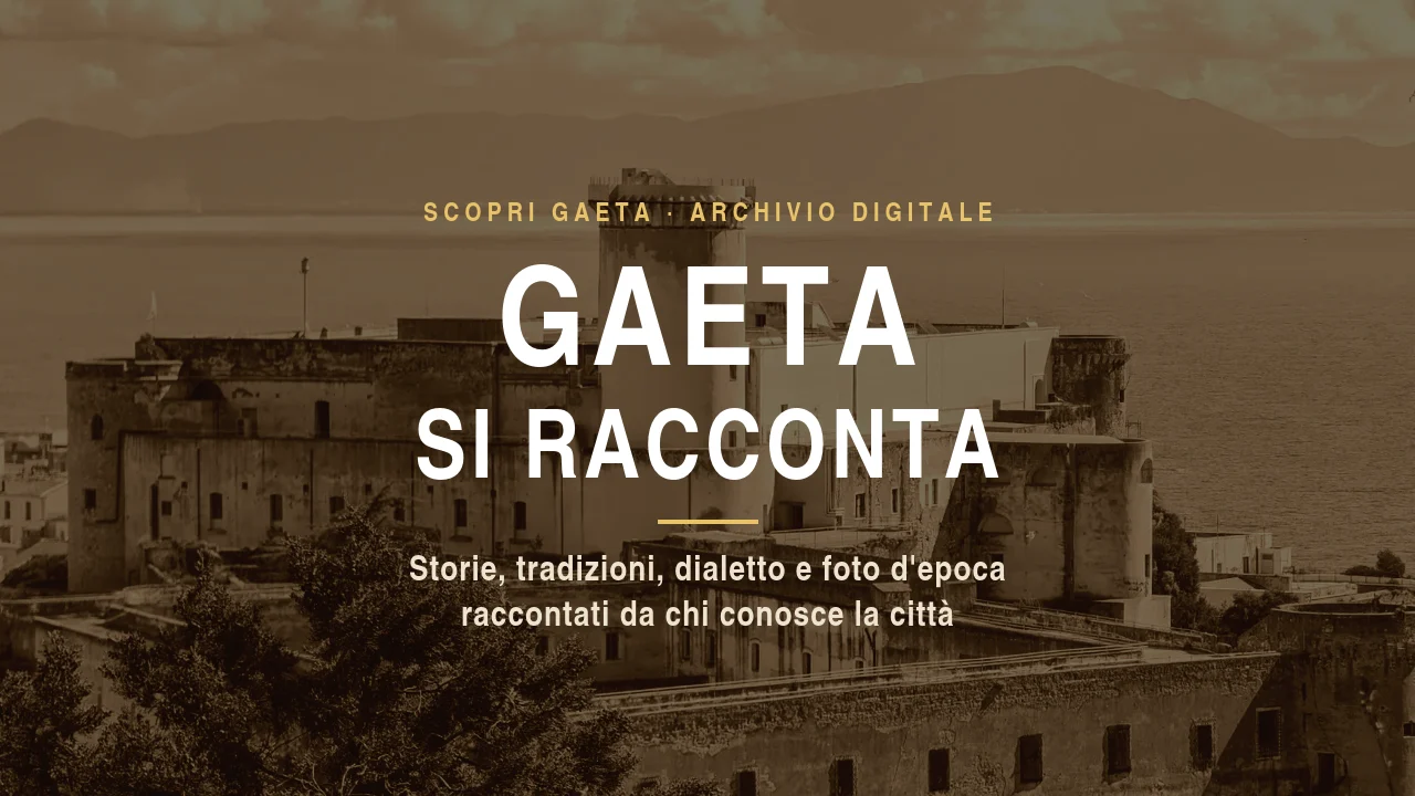 Gaeta si racconta: l'archivio digitale di ScopriGaeta per storie, tradizioni, dialetto e foto d'epoca della città